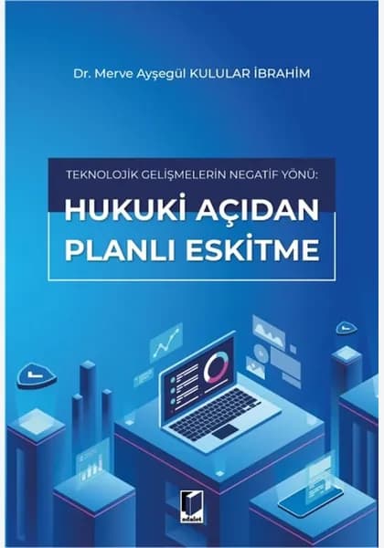 Teknolojik Gelişmelerin Negatif Yönü: Hukuki Açıdan Planlı Eskitme